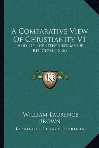 A Comparative View of Christianity V1: And of the Other Forms of Religion (1826)