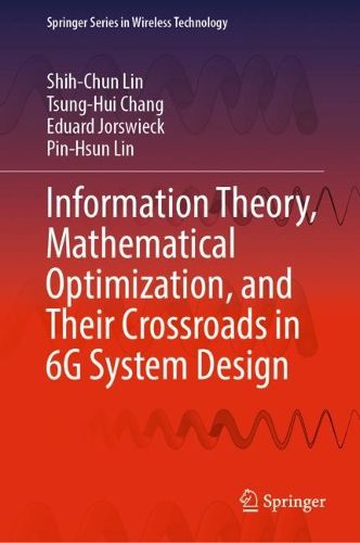 Cover image for Information Theory, Mathematical Optimization, and Their Crossroads in 6G System Design
