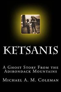 Cover image for Ketsanis: A Ghost Story from the Adirondack Mountains