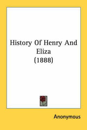 Cover image for History of Henry and Eliza (1888)