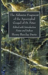 Cover image for The Akhmim Fragment of the Apocryphal Gospel of St. Peter