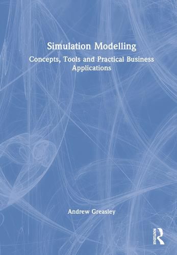 Cover image for Simulation Modelling: Concepts, Tools and Practical Business Applications