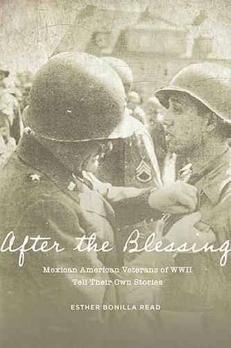 Cover image for After the Blessing: Mexican American Veterans of WWII Tell Their Own Stories