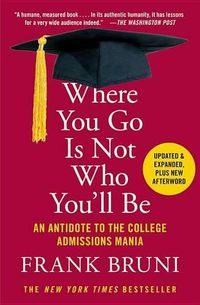 Cover image for Where You Go Is Not Who You'll Be: An Antidote to the College Admissions Mania