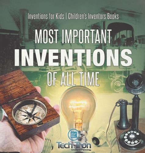 Cover image for Most Important Inventions Of All Time Inventions for Kids Children's Inventors Books