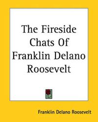 Cover image for The Fireside Chats Of Franklin Delano Roosevelt