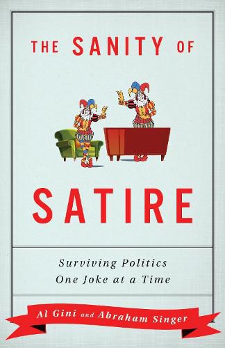 Cover image for The Sanity of Satire: Surviving Politics One Joke at a Time