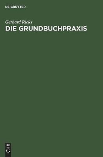 Cover image for Die Grundbuchpraxis: Ein Handbuch Fur Den Taglichen Gebrauch in Grundbuchsachen