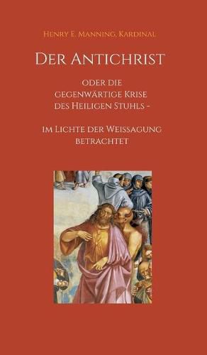 Cover image for Der Antichrist oder die gegenwartige Krise des Heiligen Stuhls: im Lichte der Weissagung betrachtet