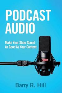 Cover image for Podcast Audio: Make Your Show Sound As Good As Your Content