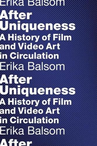 Cover image for After Uniqueness: A History of Film and Video Art in Circulation