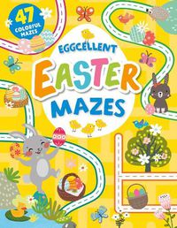 Cover image for Eggcellent Easter Mazes: 47 Colorful Mazes