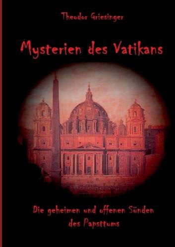 Mysterien des Vatikans: Die geheimen und offenen Sunden des Papsttums