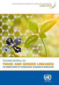 Cover image for Teaching material on trade and gender linkages: the gender impact of technological upgrading in agriculture