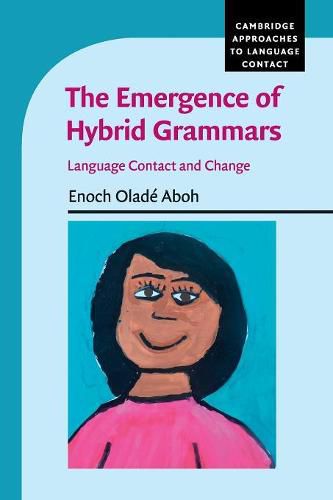 Cover image for The Emergence of Hybrid Grammars: Language Contact and Change