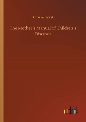 The Mothers Manual of Childrens Diseases