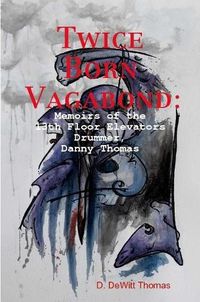 Cover image for Twice Born Vagabond: Memoirs of the 13th Floor Elevators Drummer, Danny Thomas