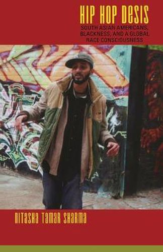 Cover image for Hip Hop Desis: South Asian Americans, Blackness, and a Global Race Consciousness