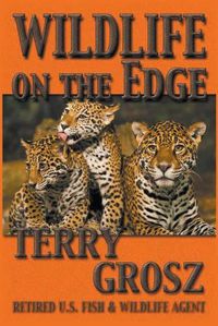 Cover image for Wildlife on The Edge: Adventures of a Special Agent in the U.S. Fish & Wildlife Service