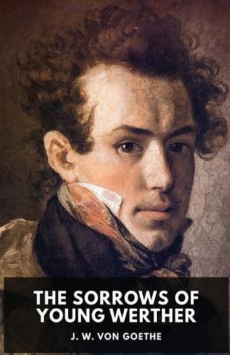 Cover image for The Sorrows of Young Werther: An autobiographical epistolary novel by Johann Wolfgang von Goethe (unabridged edition)