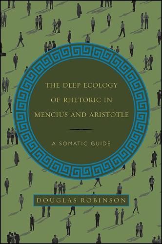 The Deep Ecology of Rhetoric in Mencius and Aristotle: A Somatic Guide