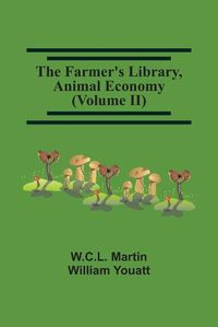 Cover image for The Farmer'S Library, Animal Economy (Volume Ii)