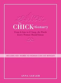 Cover image for The Chicktionary: From A-Line to Z-Snap, the Words Every Woman Should Know