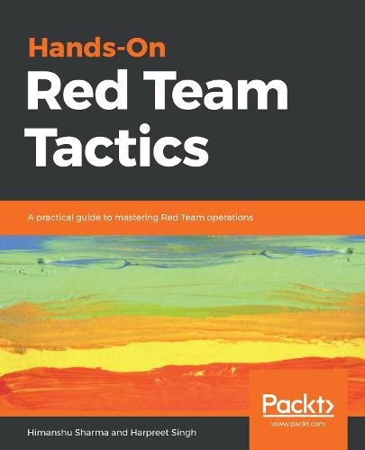 Cover image for Hands-On Red Team Tactics: A practical guide to mastering Red Team operations