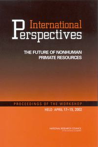 Cover image for International Perspectives: The Future of Nonhuman Primate Resources, Proceedings of the Workshop Held April 17-19, 2002