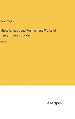 Cover image for Miscellaneous and Posthumous Works of Henry Thomas Buckle