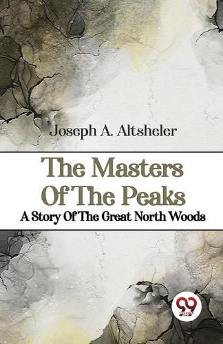 Cover image for The Masters of the Peaks a Story of the Great North Woods