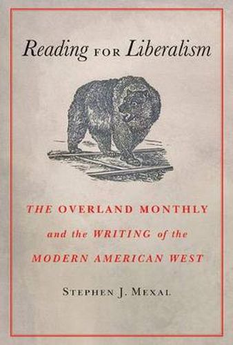 Cover image for Reading for Liberalism: The Overland Monthly and the Writing of the Modern American West