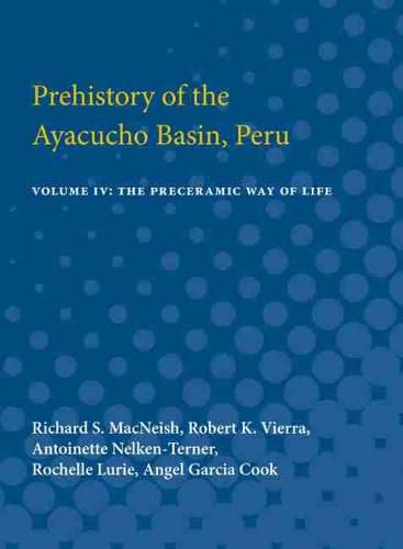 Prehistory of the Ayacucho Basin, Peru: Volume IV: The Preceramic Way of Life