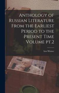 Cover image for Anthology of Russian Literature From the Earliest Period to the Present Time Volume pt.2