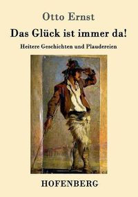 Cover image for Das Gluck ist immer da!: Heitere Geschichten und Plaudereien