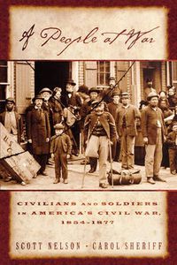 Cover image for A People at War: Civilians and Soldiers in America's Civil War, 1854-1877