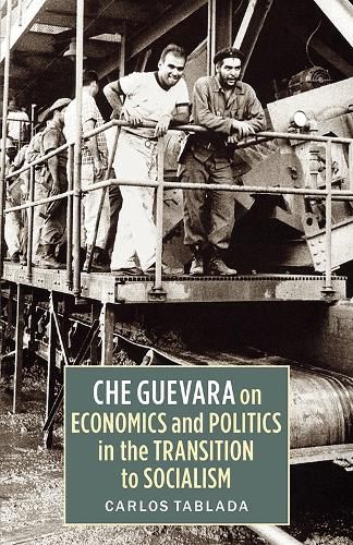 Che Guevara on Economics and Politics in the Transition to Socialism