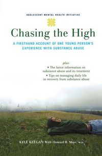 Cover image for Chasing the High: A Firsthand Account of One Young Person's Experience with Substance Abuse