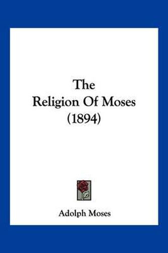 Cover image for The Religion of Moses (1894)