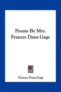 Cover image for Poems by Mrs. Frances Dana Gage