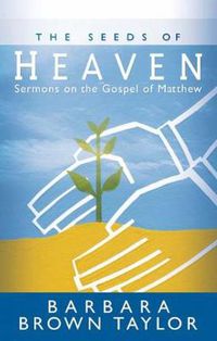 Cover image for The Seeds of Heaven: Sermons on the Gospel of Matthew