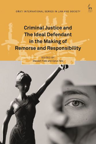 Cover image for Criminal Justice and The Ideal Defendant in the Making of Remorse and Responsibility