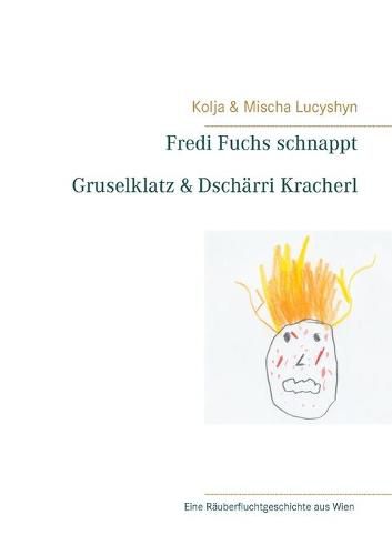 Cover image for Fredi Fuchs schnappt Gruselklatz & Dscharri Kracherl: Eine Rauberfluchtgeschichte aus Wien