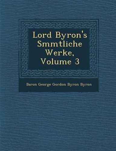 Lord Byron's S Mmtliche Werke, Volume 3