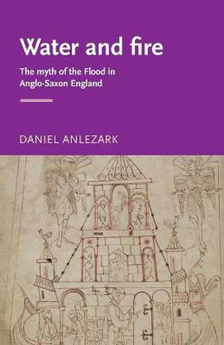 Cover image for Water and Fire: The Myth of the Flood in Anglo-Saxon England