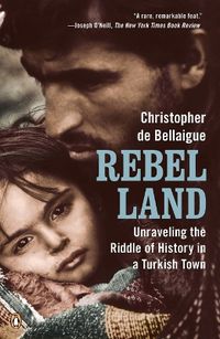 Cover image for Rebel Land: Unraveling the Riddle of History in a Turkish Town