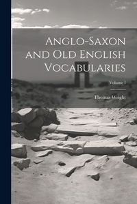 Cover image for Anglo-Saxon and Old English Vocabularies; Volume I