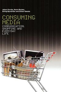 Cover image for Consuming Media: Communication, Shopping and Everyday Life