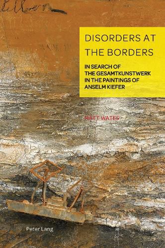 Cover image for Disorders at the Borders: In Search of the Gesamtkunstwerk in the Paintings of Anselm Kiefer