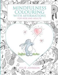 Cover image for Mindfulness Colouring with Affirmations for Kids and Adults